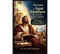 Novena to Saint Matthew the Apostle and Evangelist: Divine Pathway to Conversion, Faithfulness, and Apostolic Witness
