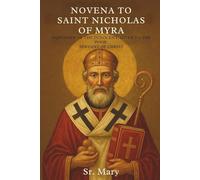 NOVENA TO SAINT NICHOLAS OF MYRA: Defender of the Innocent, Giver to the Poor, Servant of Christ