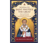 Novena to Saint Photius the Great: Prayers and Reflections for Strengthening faith, Seeking Wisdom, and Finding Peace