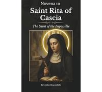 Novena to Saint Rita of Cascia the Saint of the Impossible: A Nine-Day Journey of Hope and Miracles