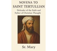 NOVENA TO SAINT TERTULLIAN: Defender of the Faith and Father of Christian Thought