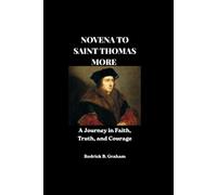 NOVENA TO SAINT THOMAS MORE: A Journey in Faith, Truth, and Courage