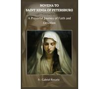 NOVENA TO SAINT XENIA OF PETERSBURG: A Prayerful Journey of Faith and Devotion