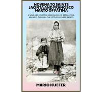 NOVENA TO SAINTS JACINTA AND FRANCISCO MARTO OF FATIMA: A Nine-Day Devotion Seeking Peace, Reparation, and Love Through the Little Shepherd Saints