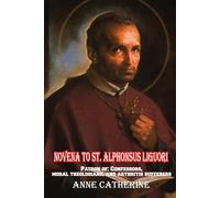 Novena to St. Alphonsus Liguori: Patron of Confessors, moral theologians, and arthritis sufferers