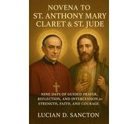 NOVENA TO ST. ANTHONY MARY CLARET & ST. JUDE: NINE DAYS OF GUIDED PRAYER, REFLECTION, AND INTERCESSION FOR STRENGTH, FAITH, AND COURAGE