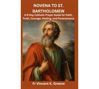 NOVENA TO ST. BARTHOLOMEW: A 9-Day Catholic Prayer Guide for Faith, Truth, Courage, Healing, and Perseverance