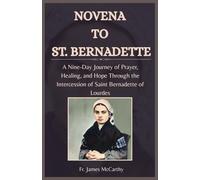 NOVENA TO ST. BERNADETTE: A Nine-Day Journey of Prayer, Healing, and Hope Through the Intercession of Saint Bernadette of Lourdes