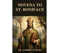 NOVENA TO ST. BONIFACE: A Nine-Day Catholic Devotion for Missionary Courage, Faith, and Perseverance.