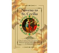 Novena to St. Cecilia: 9-Days of Catholic Prayer to the Patron Saint of musicians and purity with Biography, Miracles, Reflections and 4-Year Reflective Journaling