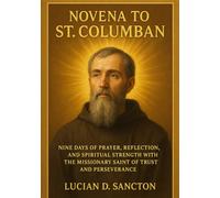 NOVENA TO ST. COLUMBAN: NINE DAYS OF PRAYER, REFLECTION, AND SPIRITUAL STRENGTH WITH THE MISSIONARY SAINT OF TRUST AND PERSEVERANCE