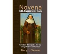Novena to St. Frances Xavier Cabrini: Patron Saint of Immigrants - Nine Days of Prayer for Hope and Protection