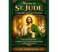 Novena to St. Jude for Impossible and Urgent Situations: 9 Days of Powerful Prayer for Hopeless Cases, Financial Breakthrough, Healing, and Divine Intervention