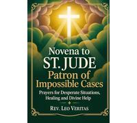 Novena to St. Jude: Patron of Impossible Cases: Prayers for Desperate Situations, Healing, and Divine Help
