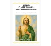 NOVENA TO ST. JUDE THADDEUS: Apostle Of Hope And Helper In Desperate Time.: A Sacred Novena and Devotional Guide to the Patron of Impossible Causes