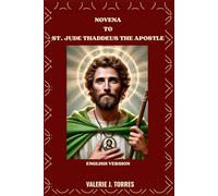 NOVENA TO ST. JUDE THADDEUS THE APOSTLE: A Powerful Novena for Hope, Healing, and Miracles