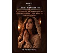 NOVENA TO ST. MARY, MOTHER OF GOD: A Life-Changing Marian Devotional for Impossible Situations, Urgent Needs, and Supernatural Help