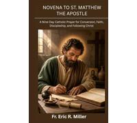 NOVENA TO ST. MATTHEW THE APOSTLE: A Nine-Day Catholic Prayer for Conversion, Faith, Discipleship, and Following Christ