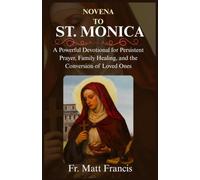 NOVENA TO ST. MONICA: A Powerful Devotional for Persistent Prayer, Family Healing, and the Conversion of Loved Ones