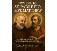 NOVENA TO ST. PADRE PIO & ST. MATTHEW: A NINE-DAYS JOURNEY OF FAITH, HEALING, AND SERVICE