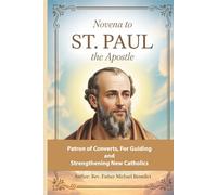 Novena to St. Paul the Apostle: Patron of Converts, For Guiding and Strengthening New Catholics