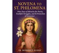 Novena to St. Philomena: Nine Days of Miracles for Purity, Youthful Struggles, and the Protection of Innocence