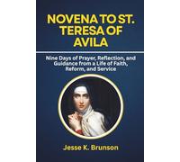 Novena to St. Teresa of Avila: Nine Days of Prayer, Reflection, and Guidance from a Life of Faith, Reform, and Service