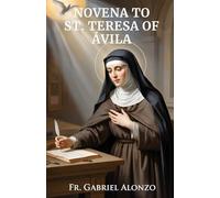 NOVENA TO ST. TERESA OF AVILA: Reflection And Powerful Prayers to the Patron Saint of Spain, people in religious orders, headache sufferers.
