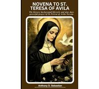 NOVENA TO ST. TERESA OF AVILA: The history background lifestyle and nine days powerful prayer of St.Teresa of Avila Novena