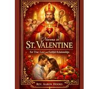 Novena to St. Valentine for True Love and Faithful Relationships: A 9-Day Catholic Novena for Singles, Couples, and Married Hearts Seeking God-Centered Love