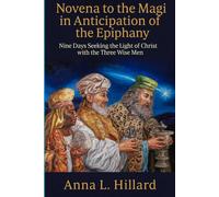 Novena to the Magi in Anticipation of the Epiphany: Nine Days Seeking the Light of Christ with the Three Wise Men