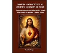NOVENA Y DEVOCIONES AL SAGRADO CORAZÓN DE JESÚS: Una guía completa de oración católica para la misericordia, la sanación y el amor divino.