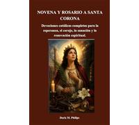 NOVENA Y ROSARIO A SANTA CORONA: Devociones católicas completas para la esperanza, el coraje, la sanación y la renovación espiritual.