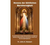 Novene der Göttlichen Barmherzigkeit: Ein katholischer 9-Tage-Gebetsleitfaden mit täglichen Gebeten, Bibelreflexionen, Rosenkranz, Litanei und Barmherzigkeitsgebeten. ( German Edition)
