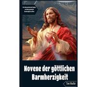 Novene der göttlichen Barmherzigkeit: Eine lebensverändernde Hingabe, um Gottes grenzenlose Barmherzigkeit zu öffnen