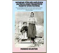 Novene zu den Heiligen Jacinta und Francisco Marto von Fatima: Neuntägige Andacht zu Frieden, Versöhnung und Liebe durch die Heiligen vom kleinen Hirtenheiligen