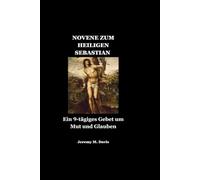 NOVENE ZUM HEILIGEN SEBASTIAN: Ein 9-tägiges Gebet um Mut und Glauben