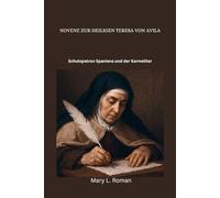 NOVENE ZUR HEILIGEN TERESA VON A‘VILA: Schutzpatron Spaniens und der Karmeliter