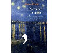 Noverar le stelle. Che cosa hanno in comune scienziati e poeti - Pivato Marco