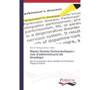 Noves formes farmacèutiques i vies d'administració de levodopa: per al tractament de la malaltia de Parkinson (Segona Edició)