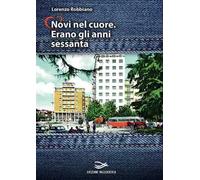 Novi nel cuore. Erano gli anni sessanta