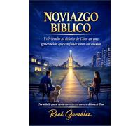 NOVIAZGO BÍBLICO: Volviendo al diseño de Dios en una generación que confunde amor con emoción