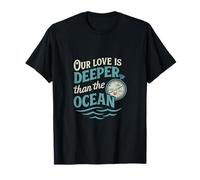 Novità Our Love Is Deeper Than the Ocean Valentine Maglietta
