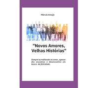 "Novos Amores, Velhas Histórias": Sempre acreditando no amor, apesar dos encontros e desencontros em busca da felicidade.