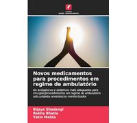 Novos medicamentos para procedimentos em regime de ambulatório: Os analgésicos e sedativos mais adequados para cirurgias/procedimentos em regime de ambulatório sob cuidados anestésicos monitorizados