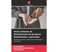 Novos sistemas de administração de fármacos: fundamentos e aplicações: Abordagens avançadas e modernas para a administração de medicamentos