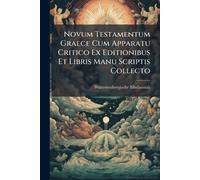 Novum Testamentum Graece Cum Apparatu Critico Ex Editionibus Et Libris Manu Scriptis Collecto