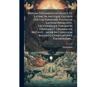 Novum Testamentum Graece Et Latine. In Antiquis Testibus Textum Versionis Vulgatae Latinae Indagavit, Lectionesque Variantes Stephani Et Griesbachii ... Adhibito Constantinus Tischendorf...