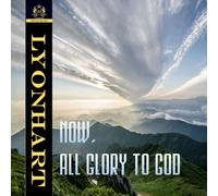 NOW, ALL GLORY TO GOD