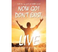Now Go! Don't Exist, Live